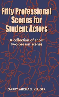 Cincuenta escenas profesionales para estudiantes de interpretación: Una colección de escenas cortas para dos personas - Fifty Professional Scenes for Student Actors: A Collection of Short Two-Person Scenes