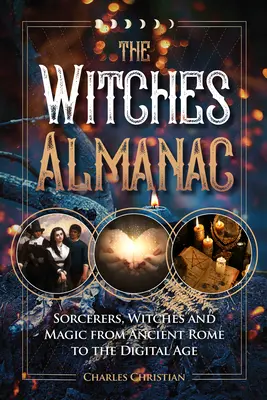 El almanaque de las brujas: Hechiceros, brujas y magia desde la antigua Roma hasta la era digital - The Witches Almanac: Sorcerers, Witches and Magic from Ancient Rome to the Digital Age