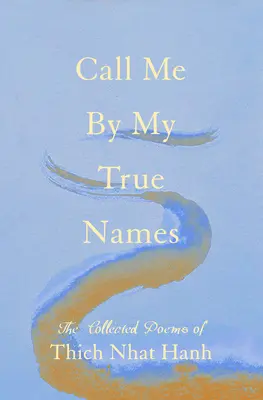 Llámame por mis verdaderos nombres: La colección de poemas - Call Me by My True Names: The Collected Poems