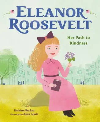 Eleanor Roosevelt: Su camino hacia la bondad - Eleanor Roosevelt: Her Path to Kindness