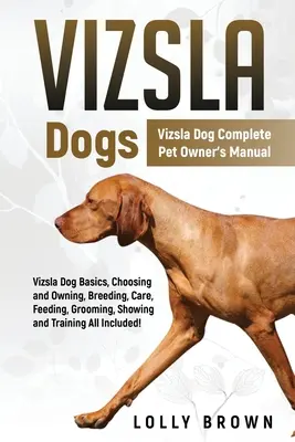 Vizsla Dogs: Vizsla Dog Complete Pet Owner's Manual (en inglés) - Vizsla Dogs: Vizsla Dog Complete Pet Owner's Manual