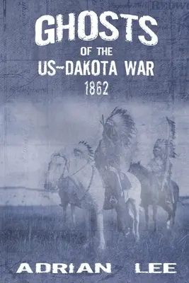 Fantasmas de la guerra entre Estados Unidos y Dakota en 1862 - Ghosts of the US-Dakota War 1862