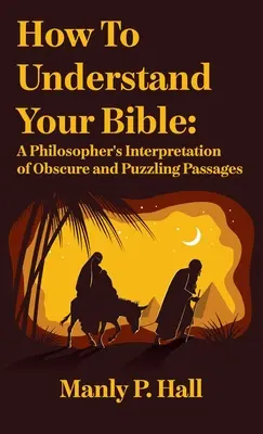 Cómo entender la Biblia: La interpretación filosófica de pasajes oscuros y enigmáticos: Una interpretación filosófica de pasajes oscuros y enigmáticos. - How To Understand Your Bible: A Philosopher's Interpretation of Obscure and Puzzling Passages: A Philosopher's Interpretation of Obscure and Puzzlin