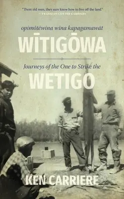 Opimotewina Wina Kapagamawat Witigowa / Viajes del que Golpea el Wetigo - Opimotewina Wina Kapagamawat Witigowa / Journeys of the One to Strike the Wetigo