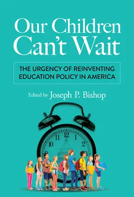 Nuestros hijos no pueden esperar: la urgencia de reinventar la política educativa en Estados Unidos - Our Children Can't Wait: The Urgency of Reinventing Education Policy in America