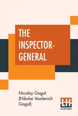 El inspector general: Una comedia en cinco actos traducida del ruso por Thomas Seltzer (Gogol (Nikolai Vasilevich Gogol) Nicola) - The Inspector-General: A Comedy In Five Acts Translated From The Russian By Thomas Seltzer (Gogol (Nikolai Vasilevich Gogol) Nicola)