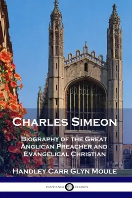 Charles Simeon: Biografía del gran predicador anglicano y cristiano evangélico - Charles Simeon: Biography of the Great Anglican Preacher and Evangelical Christian