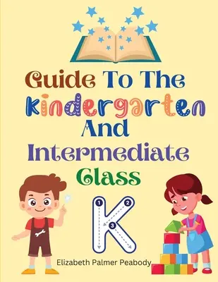 Guía para el jardín de infancia y la clase intermedia - Guide To The Kindergarten And Intermediate Class