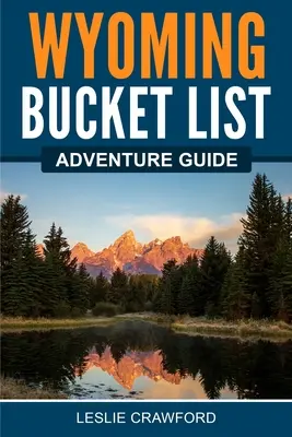 Guía de aventuras de Wyoming - Wyoming Bucket List Adventure Guide