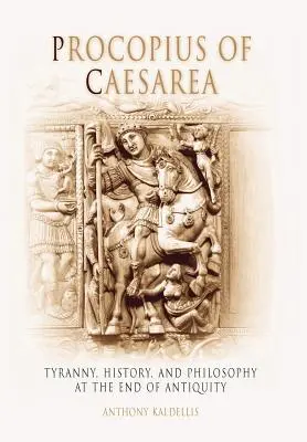 Procopio de Cesarea: Tiranía, historia y filosofía al final de la Antigüedad - Procopius of Caesarea: Tyranny, History, and Philosophy at the End of Antiquity