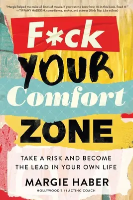 F*ck Your Comfort Zone: Arriésgate y sé el protagonista de tu propia vida - F*ck Your Comfort Zone: Take a Risk and Become the Lead in Your Own Life