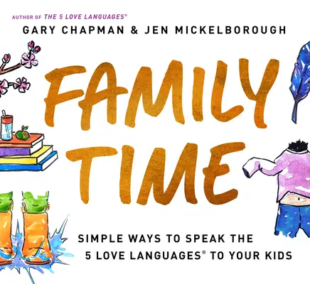 Tiempo en familia: Formas sencillas de hablar los 5 lenguajes del amor con tus hijos - Family Time: Simple Ways to Speak the 5 Love Languages to Your Kids