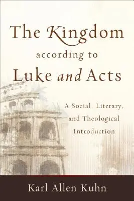 El Reino según Lucas y los Hechos: Una introducción social, literaria y teológica - The Kingdom According to Luke and Acts: A Social, Literary, and Theological Introduction