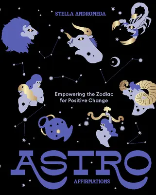 Astroafirmaciones: El poder del zodíaco para un cambio positivo - Astroaffirmations: Empowering the Zodiac for Positive Change