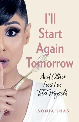 Mañana volveré a empezar: Y otras mentiras que me he dicho a mí mismo - I'll Start Again Tomorrow: And Other Lies I've Told Myself