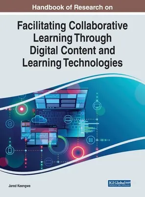 Handbook of Research on Facilitating Collaborative Learning Through Digital Content and Learning Technologies (Manual de investigación sobre la facilitación del aprendizaje colaborativo mediante contenidos digitales y tecnologías de aprendizaje) - Handbook of Research on Facilitating Collaborative Learning Through Digital Content and Learning Technologies