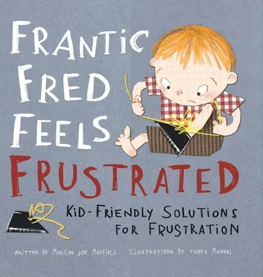 Fred el Frenético se Siente Frustrado: Soluciones para la frustración adaptadas a los niños - Frantic Fred Feels Frustrated: Kid-Friendly Solutions for Frustration
