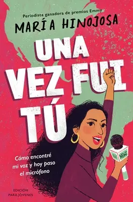 Una Vez Fui T -- Edicin Para Jvenes (Once I Was You -- Adapted for Young Readers): Cmo Encontrar Mi Voz Y Hoy Paso El Micrfono - Una Vez Fui T -- Edicin Para Jvenes (Once I Was You -- Adapted for Young Readers): Cmo Encontr Mi Voz Y Hoy Paso El Micrfono