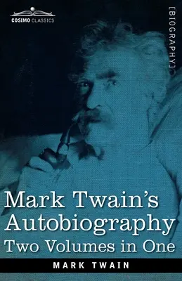 Autobiografía de Mark Twain: Dos volúmenes en uno - Mark Twain's Autobiography: Two Volumes in One