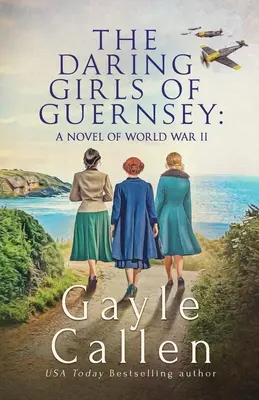 Las audaces chicas de Guernsey: una novela de la Segunda Guerra Mundial - The Daring Girls of Guernsey: a Novel of World War II