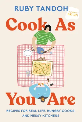 Cocina como eres: Recetas para la vida real, cocineros hambrientos y cocinas desordenadas: Un libro de cocina - Cook as You Are: Recipes for Real Life, Hungry Cooks, and Messy Kitchens: A Cookbook