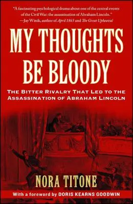 My Thoughts Be Bloody: La amarga rivalidad que llevó al asesinato de Abraham Lincoln - My Thoughts Be Bloody: The Bitter Rivalry That Led to the Assassination of Abraham Lincoln