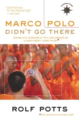 Marco Polo no fue allí: Historias y revelaciones de una década como escritor de viajes postmoderno - Marco Polo Didn't Go There: Stories and Revelations from One Decade as a Postmodern Travel Writer