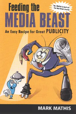 Alimentar a la bestia mediática: Una receta fácil para una gran publicidad - Feeding the Media Beast: An Easy Recipe for Great Publicity