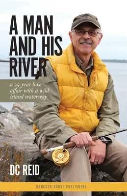 Un hombre y su río: A 25-Year Love Affair with a Wild Island Waterway (Un hombre y su río: una historia de amor de 25 años con una vía fluvial de una isla salvaje) - A Man and His River: A 25-Year Love Affair with a Wild Island Waterway