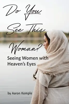 ¿Ves a esta mujer? Ver a las mujeres con los ojos del cielo - Do You See This Woman? Seeing Women with Heaven's Eyes