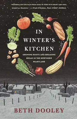 En la cocina de invierno: Cultivando raíces y partiendo el pan en el corazón del norte - In Winter's Kitchen: Growing Roots and Breaking Bread in the Northern Heartland