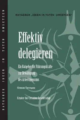 Delegar con eficacia: Guía del líder para hacer las cosas (alemán) - Delegating Effectively: A Leader's Guide to Getting Things Done (German)