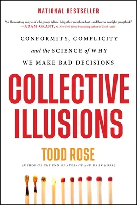 Ilusiones colectivas: Conformismo, complicidad y la ciencia de por qué tomamos malas decisiones - Collective Illusions: Conformity, Complicity, and the Science of Why We Make Bad Decisions