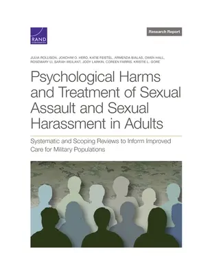 Daños psicológicos y tratamiento de la agresión sexual y el acoso sexual en adultos: Revisiones sistemáticas y de alcance para informar sobre la mejora de la atención a los militares. - Psychological Harms and Treatment of Sexual Assault and Sexual Harassment in Adults: Systematic and Scoping Reviews to Inform Improved Care for Milita