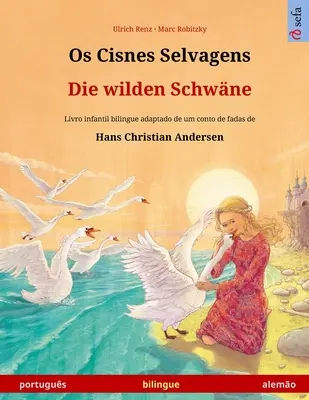 Os Cisnes Selvagens - Die wilden Schwne (portugus - alemo): Livro infantil bilingue adaptado de um conto de fadas de Hans Christian Andersen