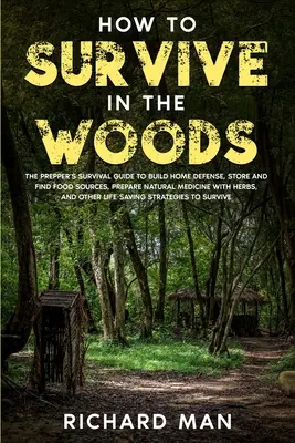 Cómo sobrevivir en el bosque: La Guía de Supervivencia del Prepper para Construir Defensa en el Hogar, Almacenar y Encontrar Fuentes de Alimentación, Preparar Medicina Natural con Hierbas, & - How to Survive in The Woods: The Prepper's Survival Guide to Build Home Defense, Store & Find Food Sources, Prepare Natural Medicine with Herbs, &