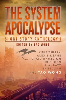 The System Apocalypse Short Story Anthology Volume 1: Una antología LitRPG de fantasía postapocalíptica y ciencia ficción - The System Apocalypse Short Story Anthology Volume 1: A LitRPG post-apocalyptic fantasy and science fiction anthology