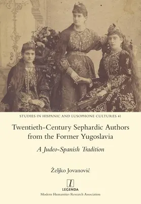 Autores sefardíes del siglo XX de la antigua Yugoslavia: Una tradición judeoespañola - Twentieth-Century Sephardic Authors from the Former Yugoslavia: A Judeo-Spanish Tradition