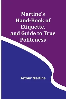 Manual de etiqueta de Martine y guía de la verdadera cortesía - Martine's Hand-book of Etiquette, and Guide to True Politeness