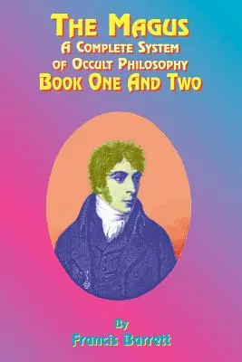 El Mago: Un sistema completo de filosofía oculta; Libros primero y segundo - The Magus: A Complete System of Occult Philosophy; Book One and Two