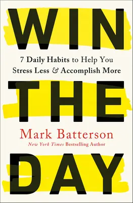 Gana el Día: 7 Hbitos Diarios para Ayudarte a Estresarte Menos y Lograr M s - Win the Day: 7 Daily Habits to Help You Stress Less & Accomplish More