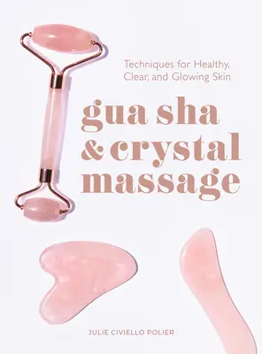 Masaje Gua Sha y Cristal: Técnicas para una piel sana, clara y brillante - Gua Sha & Crystal Massage: Techniques for Healthy, Clear, and Glowing Skin