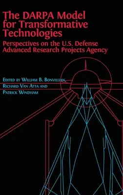 El modelo DARPA para las tecnologías transformadoras: Perspectivas sobre la Agencia de Proyectos de Investigación Avanzada de Defensa de EE.UU. - The DARPA Model for Transformative Technologies: Perspectives on the U.S. Defense Advanced Research Projects Agency