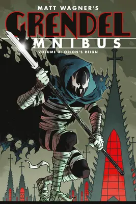 Grendel Omnibus Volumen 3: El reinado de Orión (Segunda Edición) - Grendel Omnibus Volume 3: Orion's Reign (Second Edition)