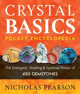 Enciclopedia de bolsillo Crystal Basics: El poder energético, curativo y espiritual de 450 piedras preciosas - Crystal Basics Pocket Encyclopedia: The Energetic, Healing, and Spiritual Power of 450 Gemstones