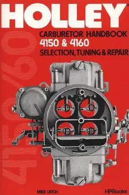 Manual de carburadores Holley, modelos 4150 y 4160: Selección, Puesta a Punto y Reparación - Holley Carburetor Handbook, Models 4150 & 4160: Selection, Tuning & Repair