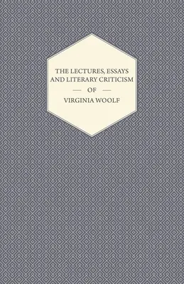 Conferencias, ensayos y crítica literaria de Virginia Woolf - The Lectures, Essays and Literary Criticism of Virginia Woolf