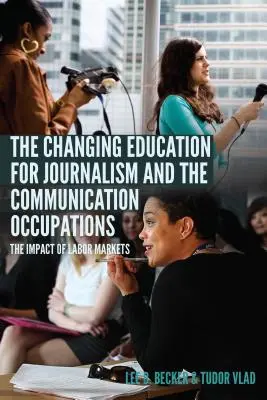 La evolución de la enseñanza del periodismo y las profesiones de la comunicación; el impacto de los mercados laborales - The Changing Education for Journalism and the Communication Occupations; The Impact of Labor Markets