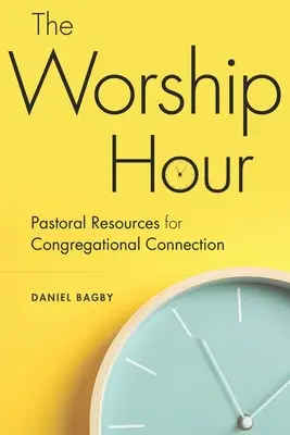 La hora del culto: Recursos pastorales para la conexión congregacional - The Worship Hour: Pastoral Resources for Congregational Connection