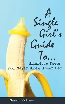 Guía para solteras sobre... Datos divertidísimos que nunca supiste sobre el sexo - A Single Girl's Guide to...Hilarious Facts You Never Knew About Sex